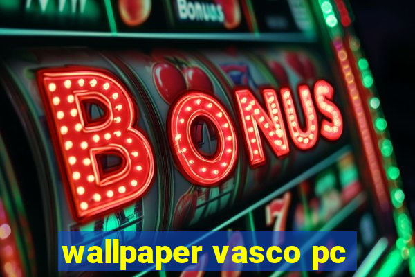 wallpaper vasco pc